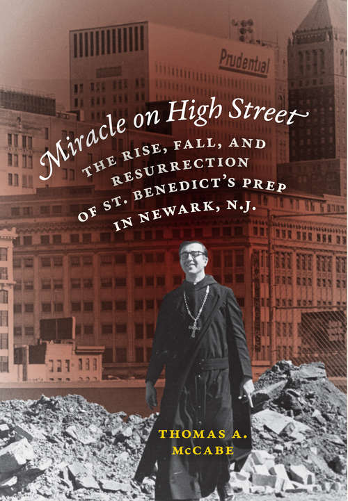 Book cover of Miracle on High Street: The Rise, Fall and Resurrection of St. Benedict's Prep in Newark, N.J. (3)