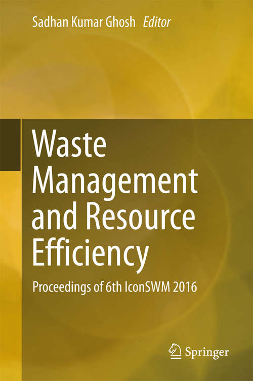 Book cover of Waste Management and Resource Efficiency: Proceedings of 6th IconSWM 2016