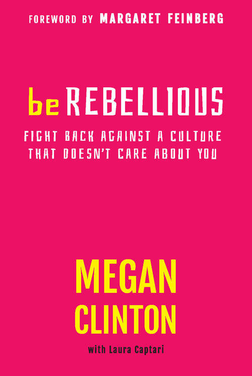 Book cover of Be Rebellious: Fight Back Against a Culture that Doesn't Care About You