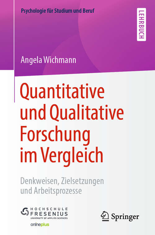 Book cover of Quantitative und Qualitative Forschung im Vergleich: Denkweisen, Zielsetzungen und Arbeitsprozesse (1. Aufl. 2019) (Psychologie für Studium und Beruf)