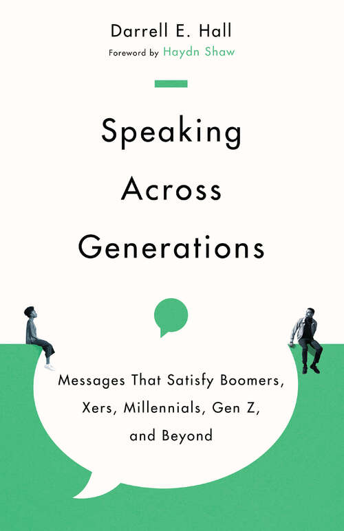 Book cover of Speaking Across Generations: Messages That Satisfy Boomers, Xers, Millennials, Gen Z, and Beyond