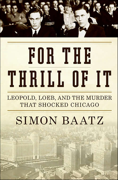 Book cover of For the Thrill of It: Leopold, Loeb, and the Murder That Shocked Jazz Age Chicago