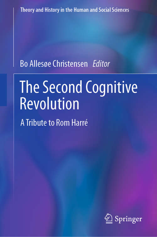 The Second Cognitive Revolution: A Tribute to Rom Harré (Theory and History in the Human and Social Sciences)