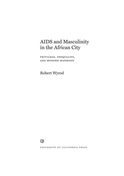 Book cover of AIDS and Masculinity in the African City: Privilege, Inequality, and Modern Manhood