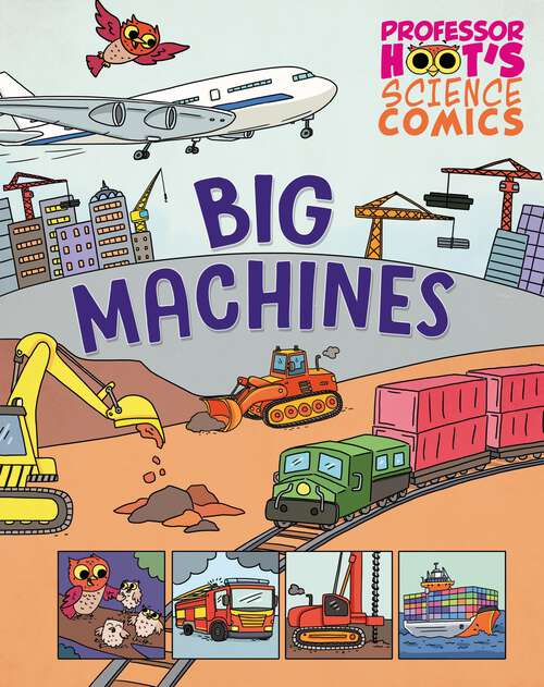 Book cover of Big Machines (Professor Hoot's Science Comics #1)