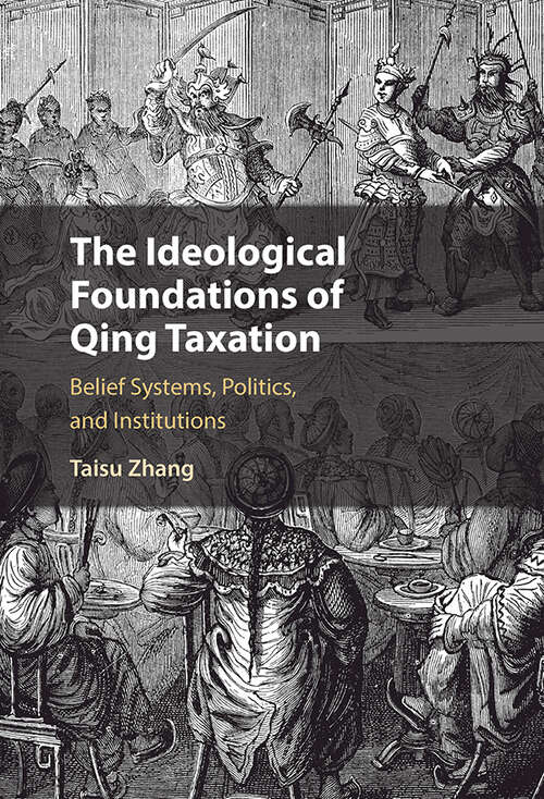 Book cover of The Ideological Foundations of Qing Taxation: Belief Systems, Politics, and Institutions (Cambridge Studies in Economics, Choice, and Society)