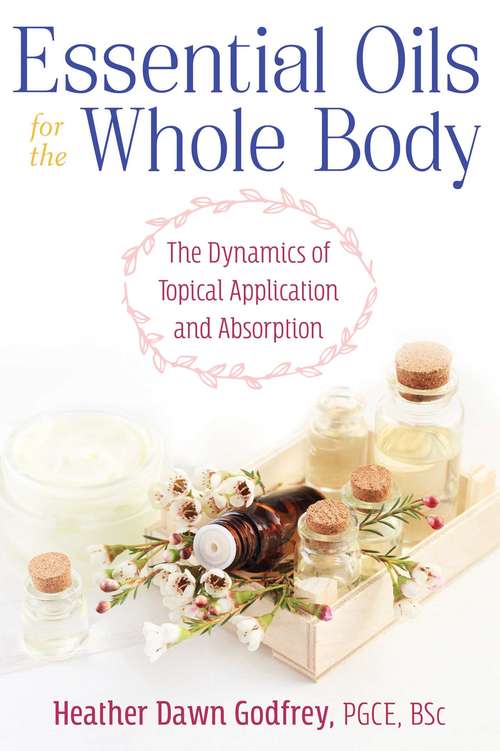Book cover of Essential Oils for the Whole Body: The Dynamics of Topical Application and Absorption