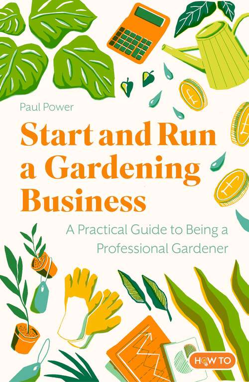 Book cover of Start and Run a Gardening Business, 4th Edition: Practical advice and information on how to manage a profitable business