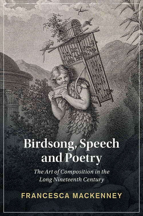 Book cover of Birdsong, Speech and Poetry: The Art of Composition in the Long Nineteenth Century (Cambridge Studies in Nineteenth-Century Literature and Culture)