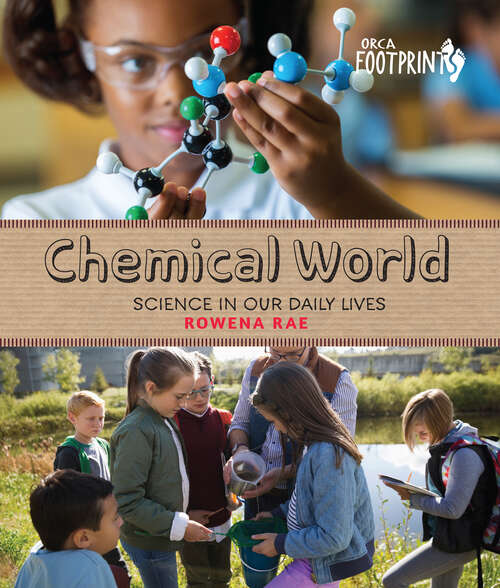 Book cover of Chemical World: Science in Our Daily Lives (Orca Footprints #17)