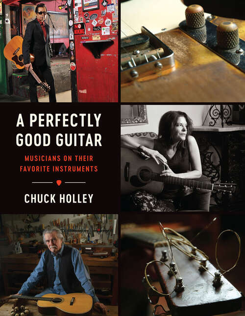 Book cover of A Perfectly Good Guitar: Musicians on Their Favorite Instruments
