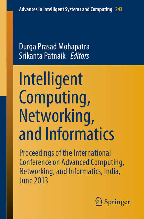 Intelligent Computing, Networking, and Informatics: Proceedings of the International Conference on Advanced Computing, Networking, and Informatics, India, June 2013 (Advances in Intelligent Systems and Computing #243)