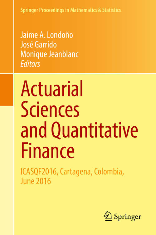 Actuarial Sciences and Quantitative Finance: ICASQF2016, Cartagena, Colombia, June 2016 (Springer Proceedings in Mathematics & Statistics #214)