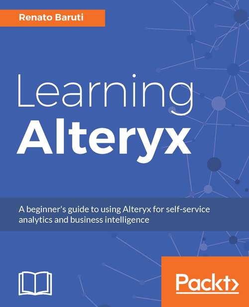 Book cover of Learning Alteryx: A beginner's guide to using Alteryx for self-service analytics and business intelligence