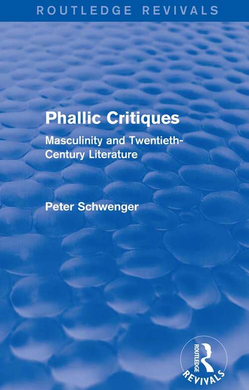 Book cover of Phallic Critiques: Masculinity and Twentieth-Century Literature (Routledge Revivals)