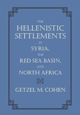 Book cover of The Hellenistic Settlements in Syria, the Red Sea Basin, and North Africa