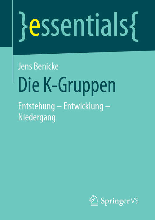 Book cover of Die K-Gruppen: Entstehung - Entwicklung - Niedergang (essentials)