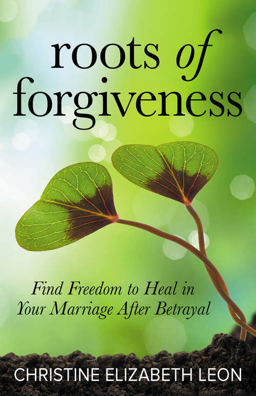 Book cover of Roots of Forgiveness: Find Freedom to Heal in Your Marriage After Betrayal