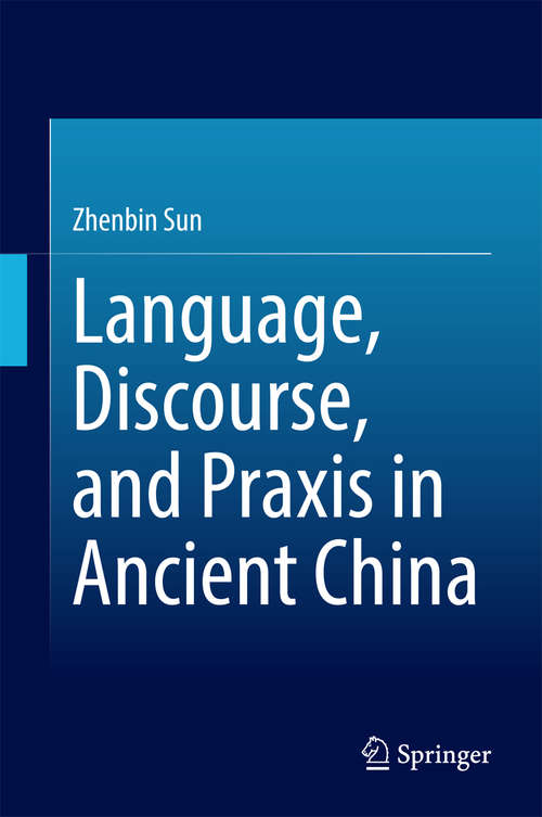 Book cover of Language, Discourse, and Praxis in Ancient China