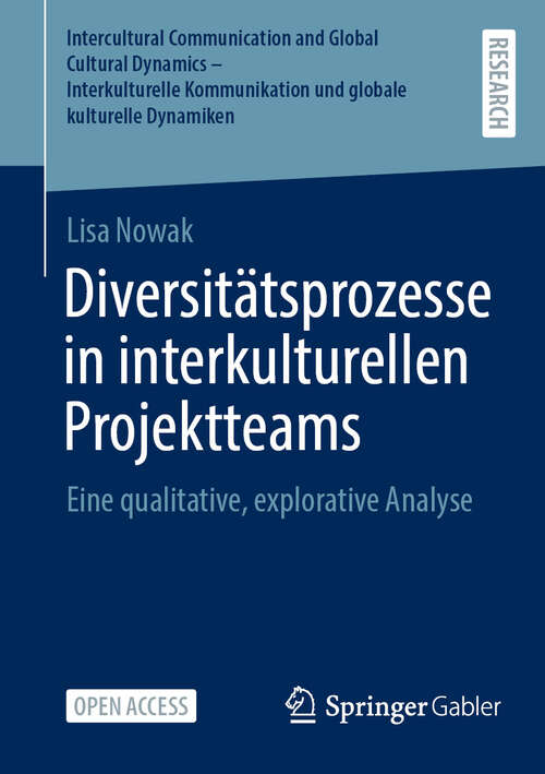 Book cover of Diversitätsprozesse in interkulturellen Projektteams: Eine qualitative, explorative Analyse (Intercultural Communication and Global Cultural Dynamics – Interkulturelle  Kommunikation und globale kulturelle Dynamiken)