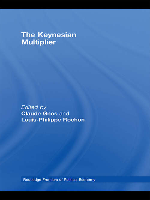 The Keynesian Multiplier (Routledge Frontiers Of Political Economy Ser.)