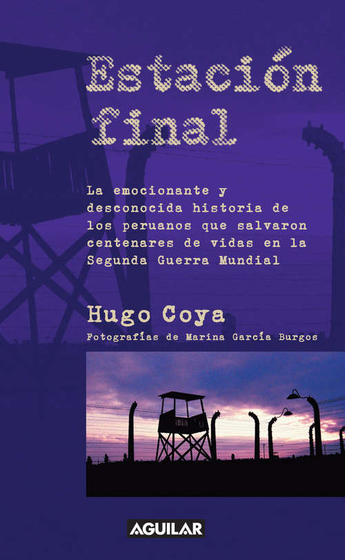 Book cover of Estación final: La emocionante y desconocida historia de los peruanos que salvaron centenares de vidas en la Segunda Guerra Mundial