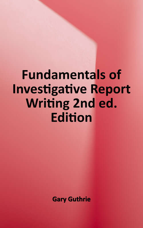 Book cover of Fundamentals 0f Investigative Report Writing (Second Edition)