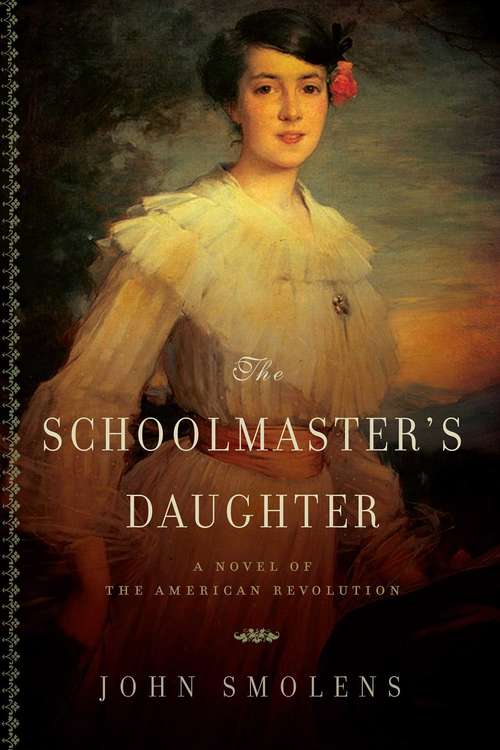 Book cover of The Schoolmaster's Daughter: A Novel of the American Revolution