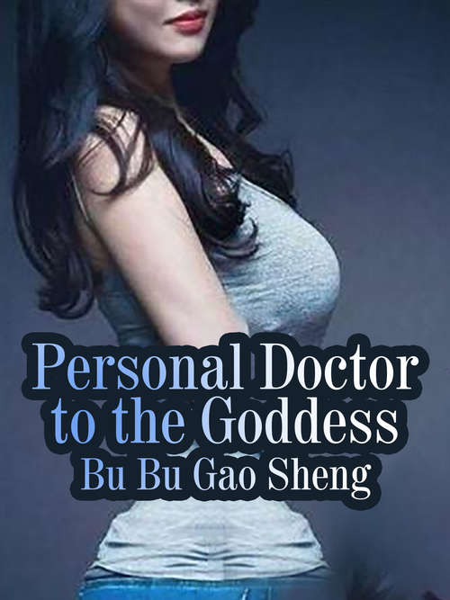 Personal Doctor to the Goddess: Volume 1 (Volume 1 #1)
