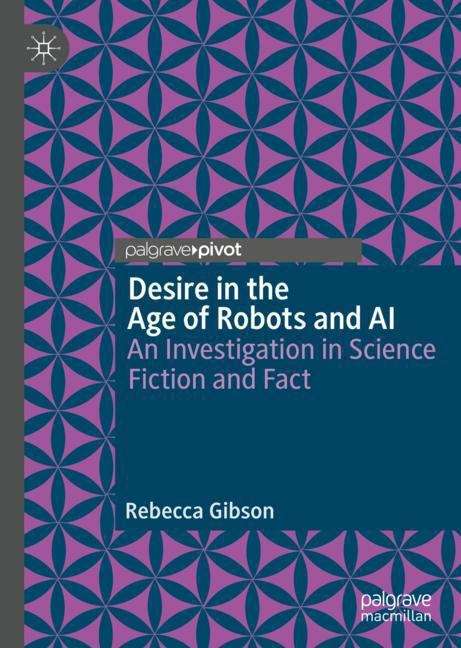 Book cover of Desire in the Age of Robots and AI: An Investigation in Science Fiction and Fact (1st ed. 2020)