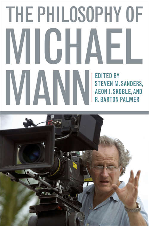 The Philosophy of Michael Mann (The Philosophy of Popular Culture)
