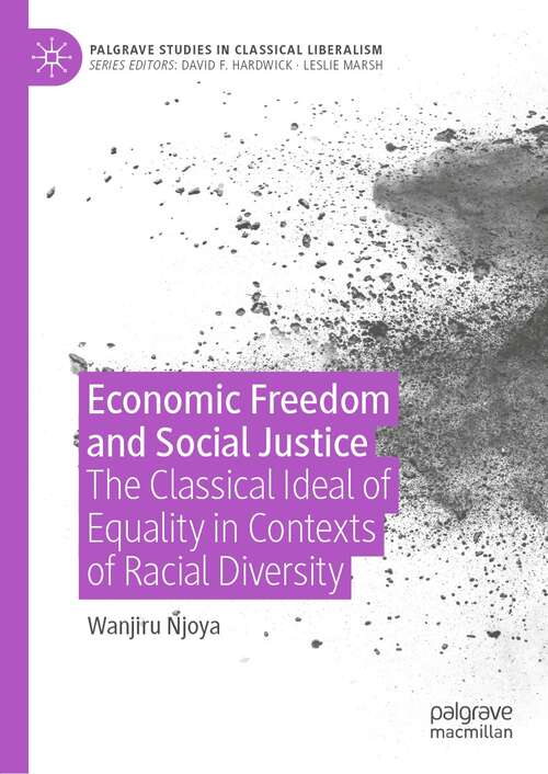 Book cover of Economic Freedom and Social Justice: The Classical Ideal of Equality in Contexts of Racial Diversity (1st ed. 2021) (Palgrave Studies in Classical Liberalism)