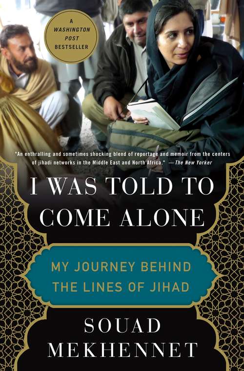 Book cover of I Was Told to Come Alone: My Journey Behind the Lines of Jihad: My Journey Behind The Lines Of Jihad