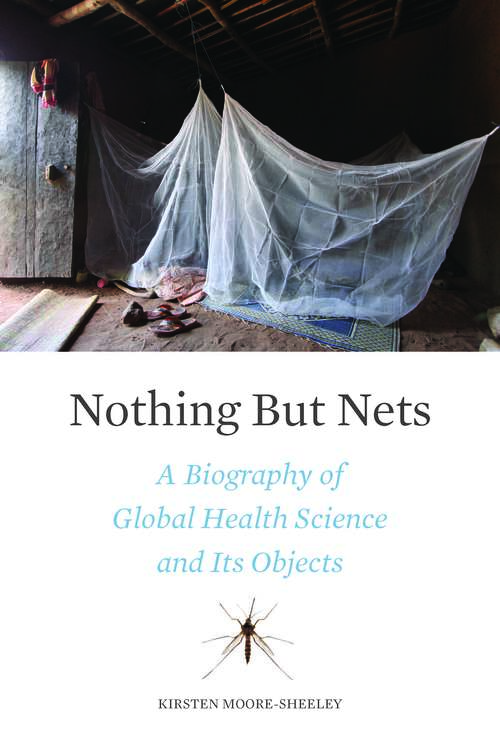 Book cover of Nothing But Nets: A Biography Of Global Health Science And Its Objects