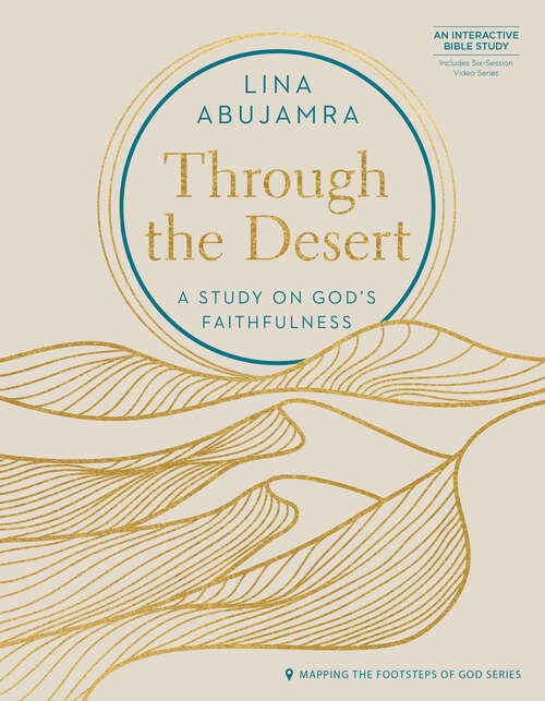 Book cover of Through the Desert - Includes Six-Session Video Series: A Study on God's Faithfulness (Mapping the Footsteps of God Series)
