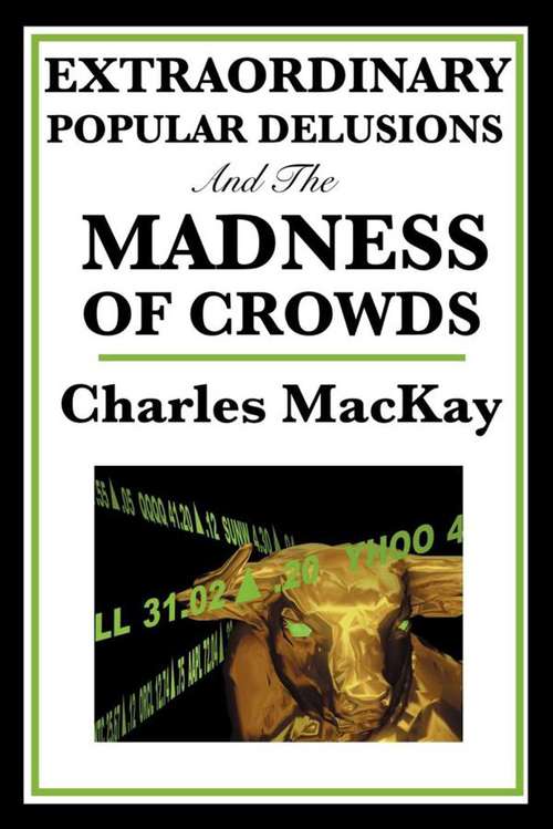 Book cover of Extraordinary Popular Delusions and the Madness of Crowds