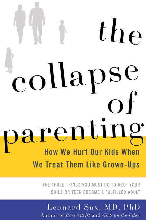 Book cover of The Collapse Of Parenting: How We Hurt Our Kids When We Treat Them Like Grown-ups