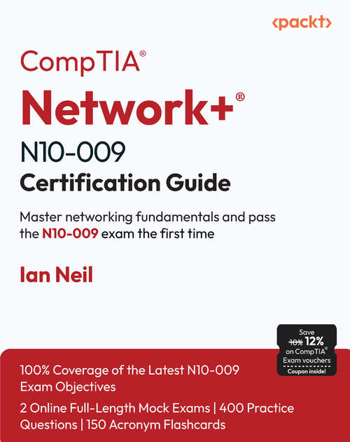 Book cover of CompTIA® Network+® N10-009 Certification Guide: Master networking fundamentals and pass the N10-009 exam the first time