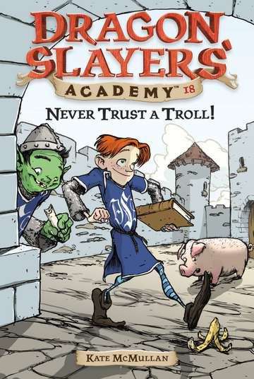 Never Trust a Troll! (Dragon Slayers' Academy #18)