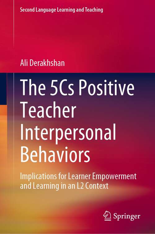 Book cover of The 5Cs Positive Teacher Interpersonal Behaviors: Implications for Learner Empowerment and Learning in an L2 Context (1st ed. 2022) (Second Language Learning and Teaching)