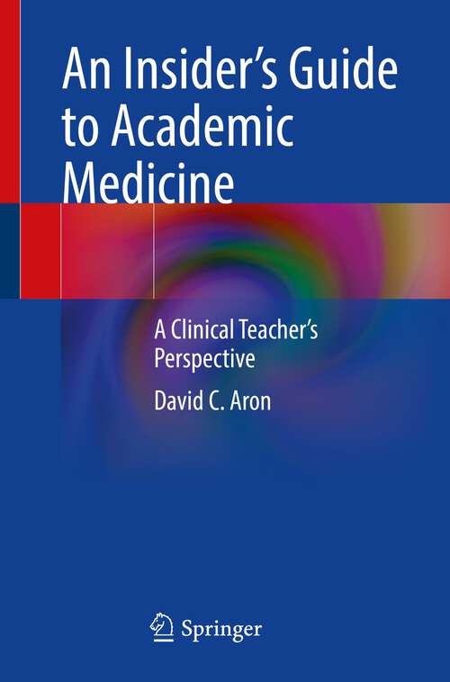 Book cover of An Insider’s Guide to Academic Medicine: A Clinical Teacher’s Perspective (1st ed. 2023)
