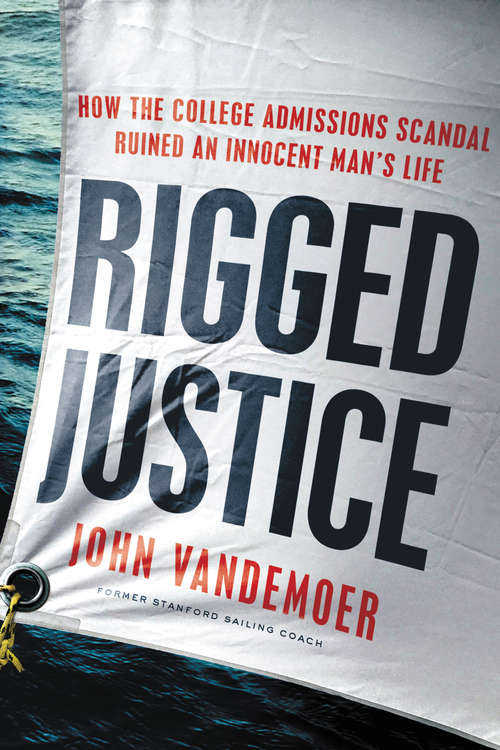 Book cover of Rigged Justice: How the College Admissions Scandal Ruined an Innocent Man's Life