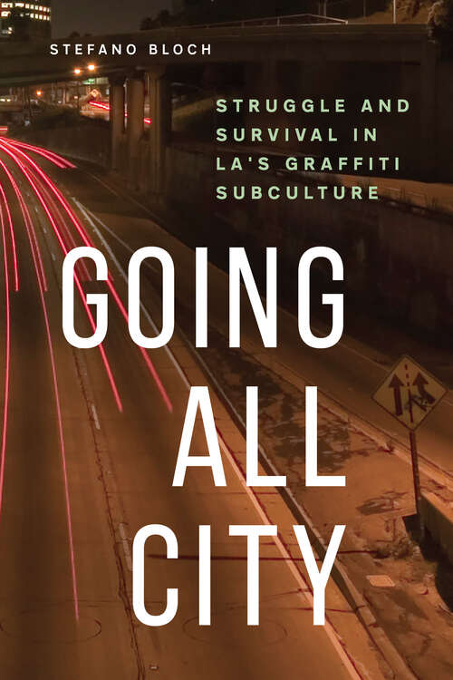 Book cover of Going All City: Struggle and Survival in LA's Graffiti Subculture