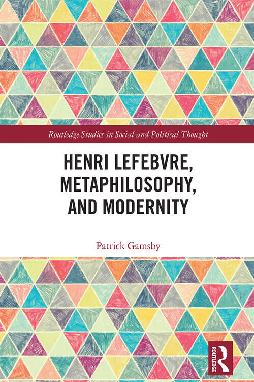 Book cover of Henri Lefebvre, Metaphilosophy, and Modernity (1) (Routledge Studies in Social and Political Thought)