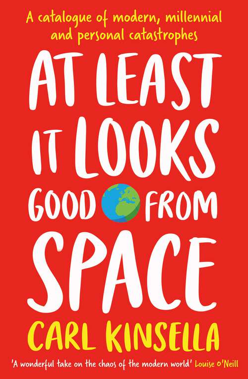 Book cover of At Least It Looks Good From Space: A catalogue of modern, millennial and personal catastrophes