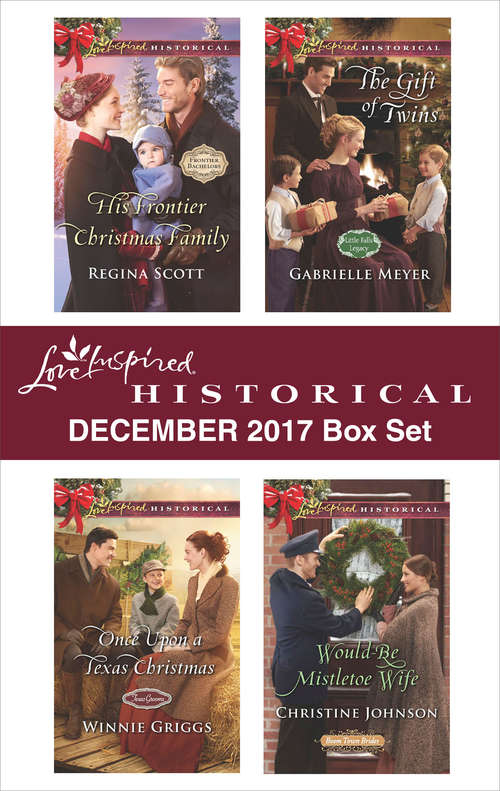 Love Inspired Historical December 2017 Box Set: His Frontier Christmas Family\Once Upon a Texas Christmas\The Gift of Twins\Would-Be Mistletoe Wife