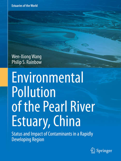 Environmental Pollution of the Pearl River Estuary, China: Status and Impact of Contaminants in a Rapidly Developing Region (Estuaries of the World)