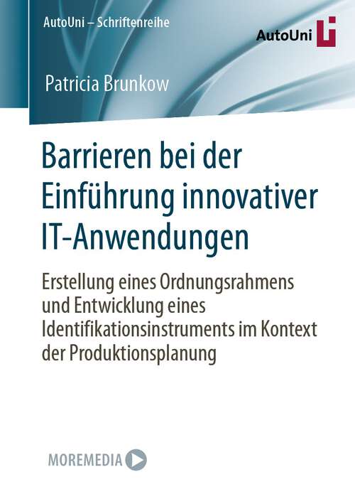 Book cover of Barrieren bei der Einführung innovativer IT-Anwendungen: Erstellung eines Ordnungsrahmens und Entwicklung eines Identifikationsinstruments im Kontext der Produktionsplanung (2024) (AutoUni – Schriftenreihe #172)