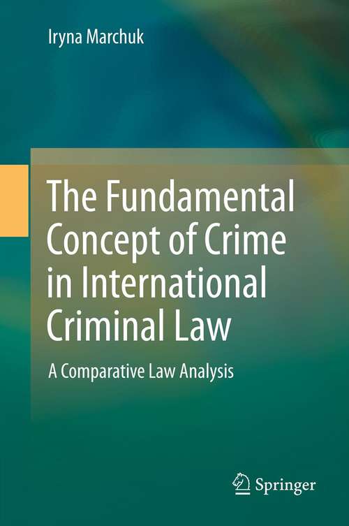 Book cover of The Fundamental Concept of a Crime in International Criminal Law: A Comparative Law Analysis
