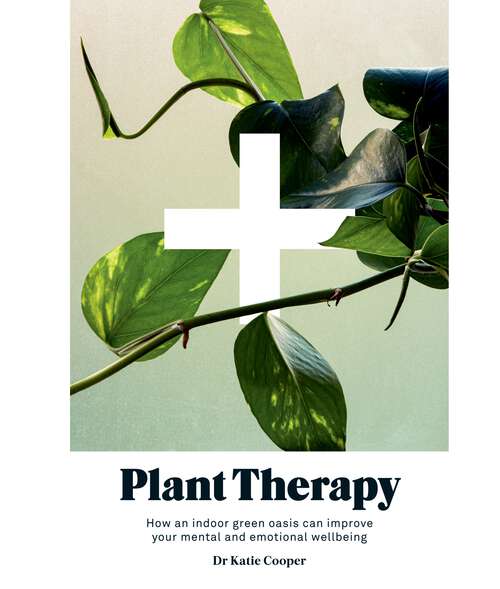 Book cover of Plant Therapy: How an Indoor Green Oasis Can Improve Your Mental and Emotional Wellbeing